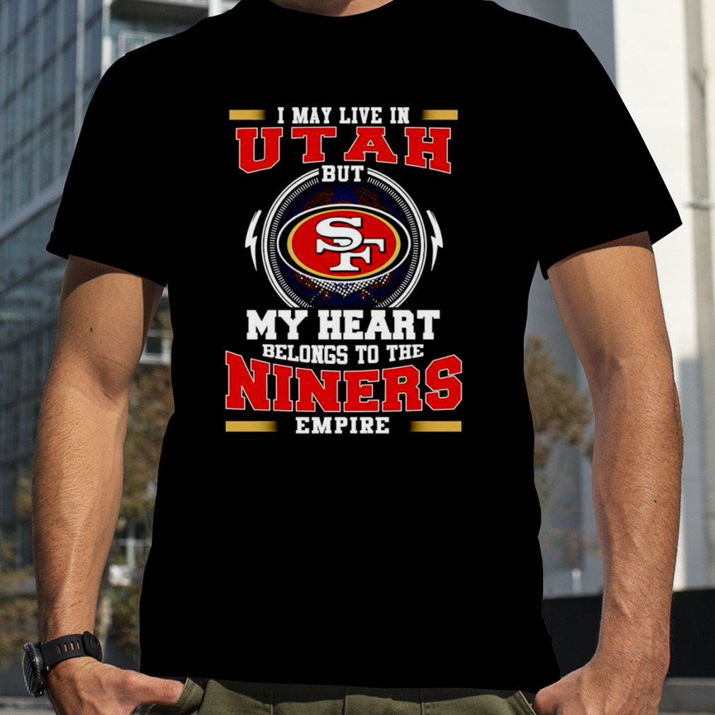 San Francisco 49ers I may live in Colorado but my heart belongs to the Niners  empire shirt, hoodie, sweater and long sleeve