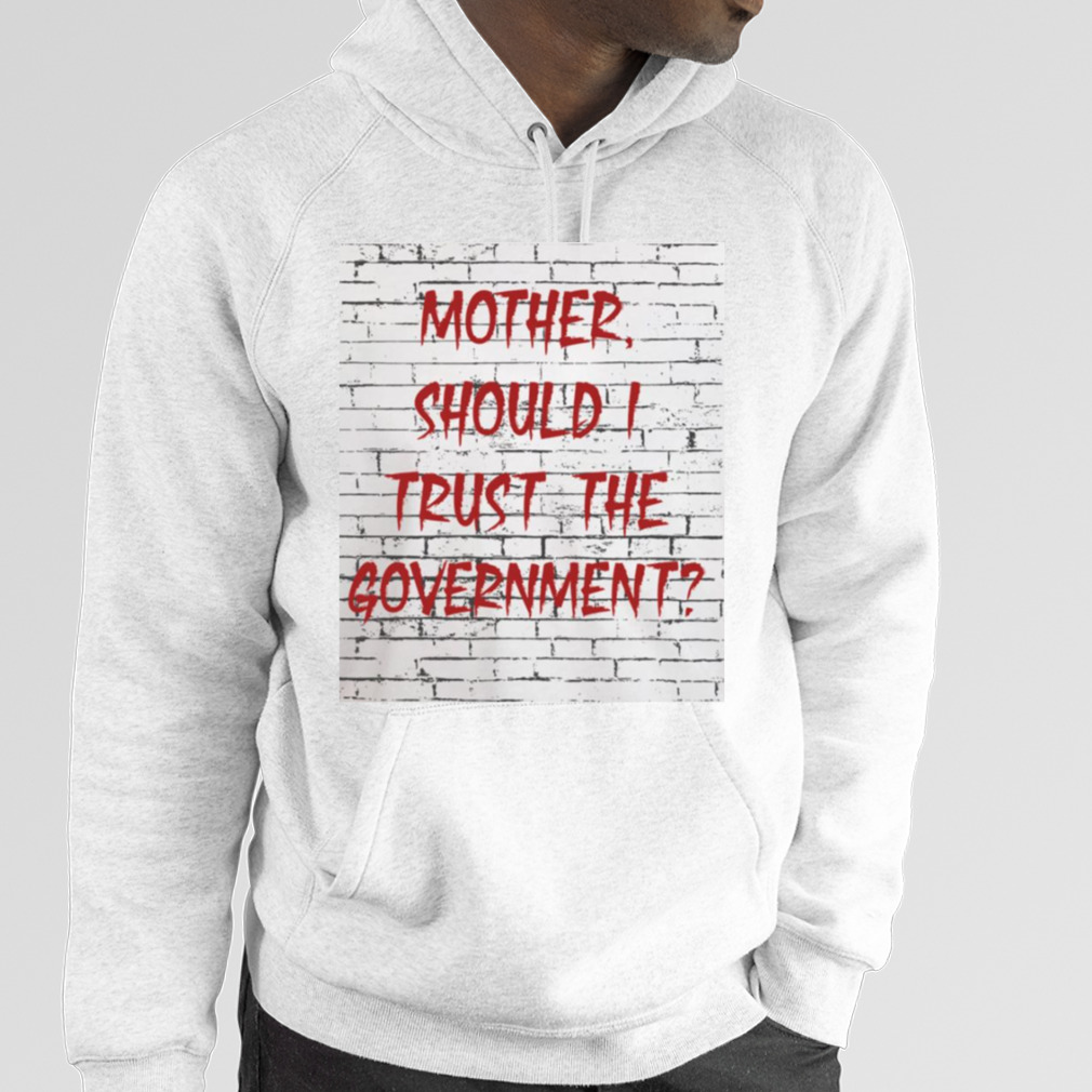 Mother should i online trust the government hoodie