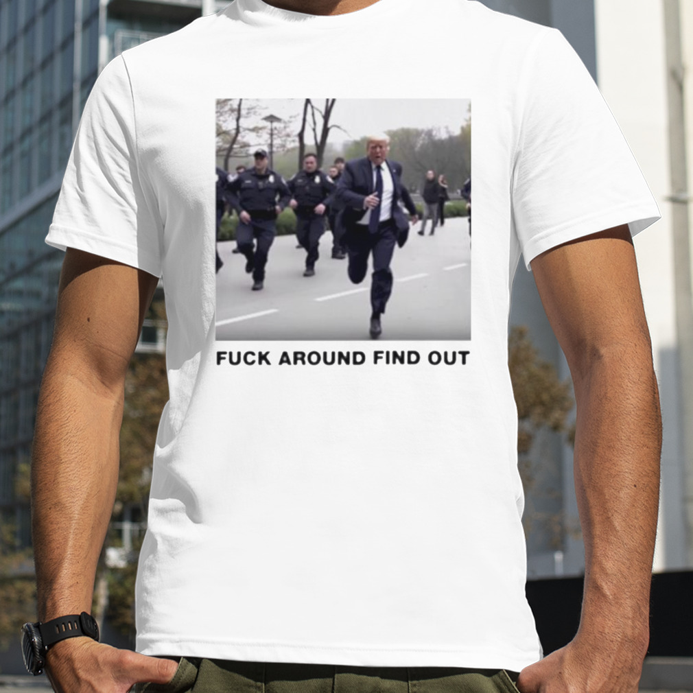 Donald Trump fuck around find out shirt