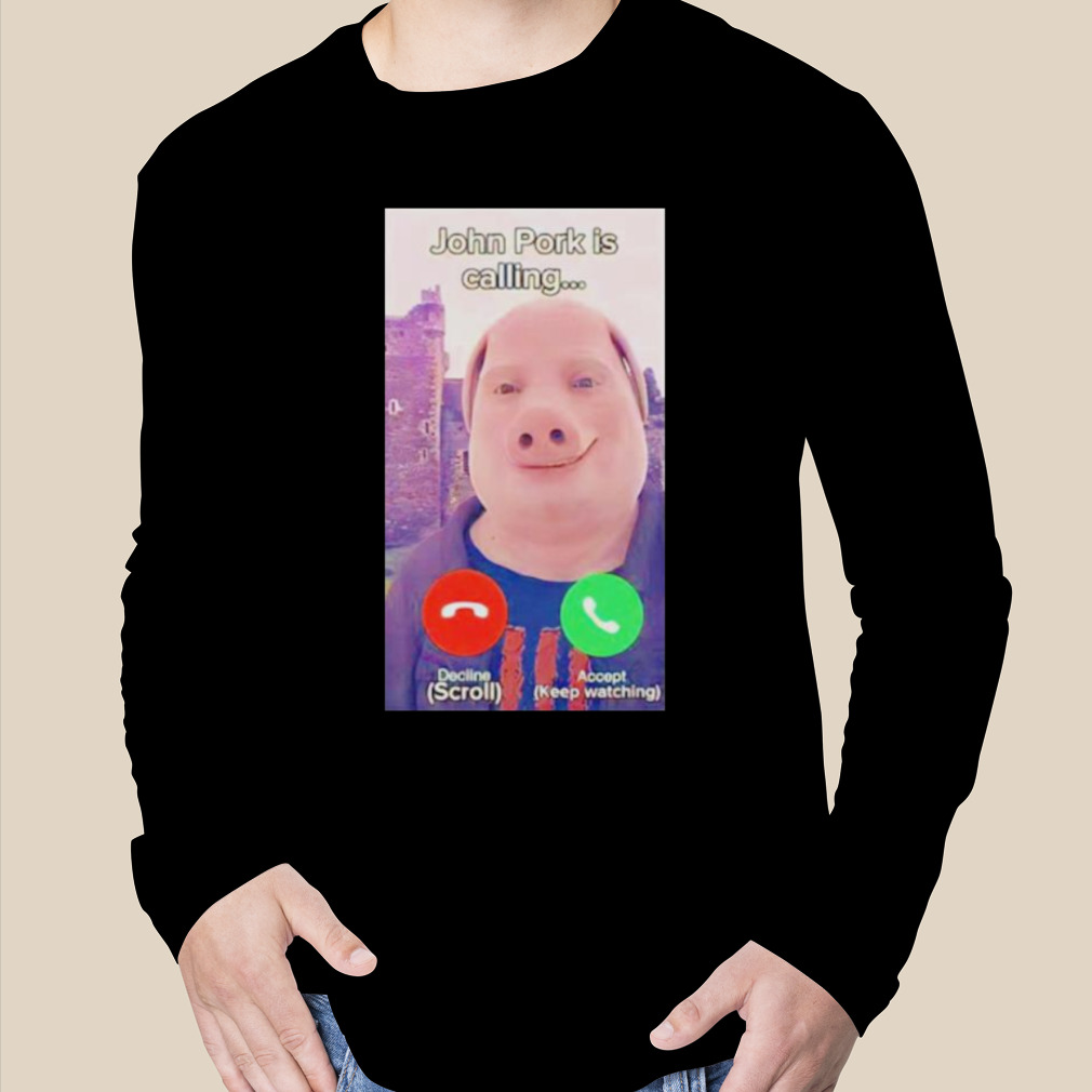 John Pork Is Calling Decline Or Accept Shirt