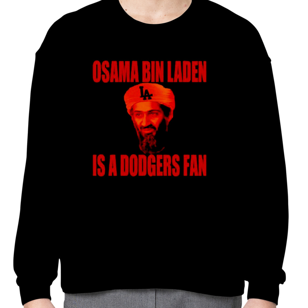 Osama Bin Laden Is A Dodgers Fan shirt, hoodie, sweater, long