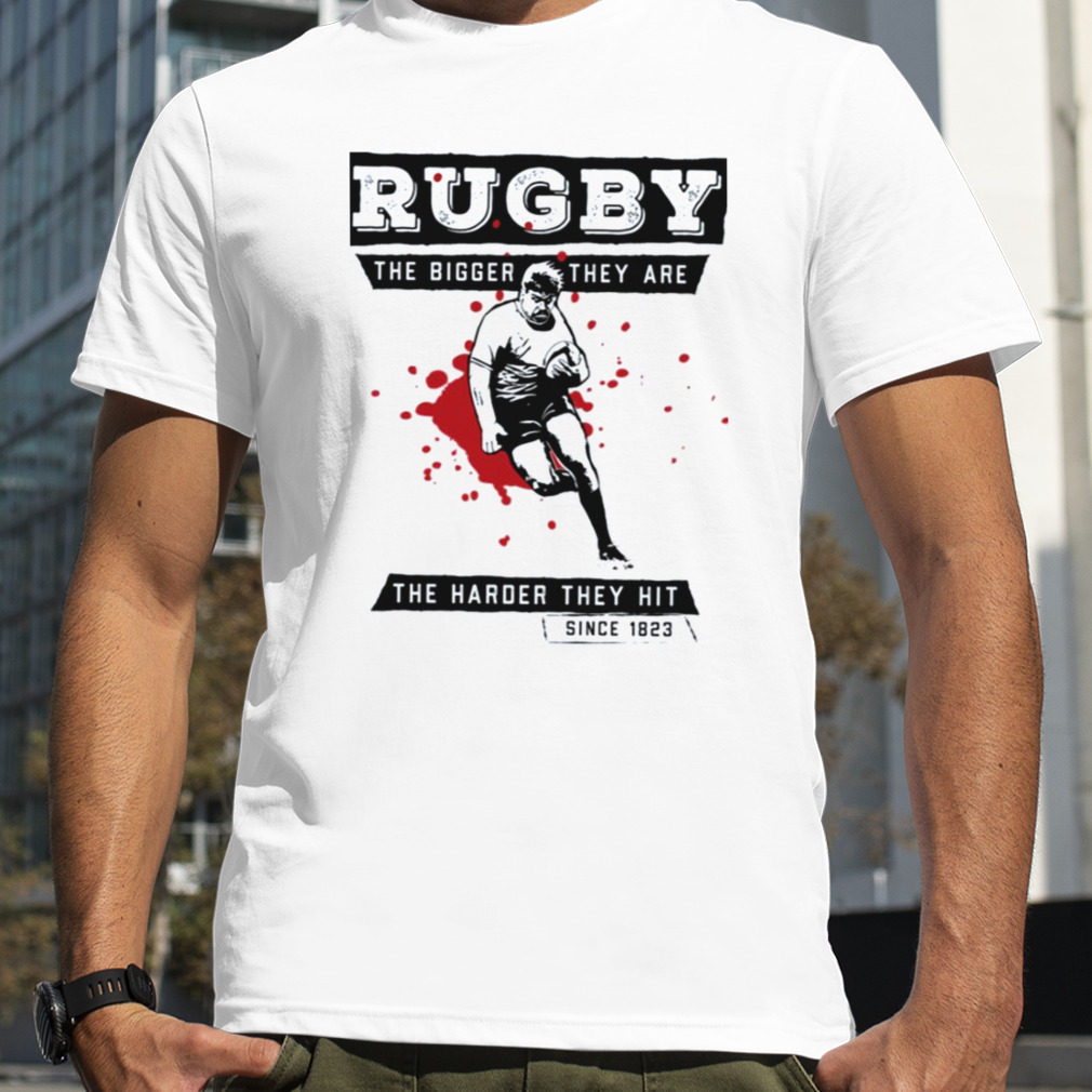 The Bigger They Are The Harder They Hit Rugby shirt