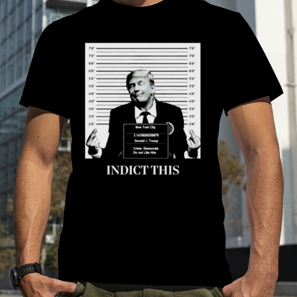 Trump Indict This 2023 Shirt