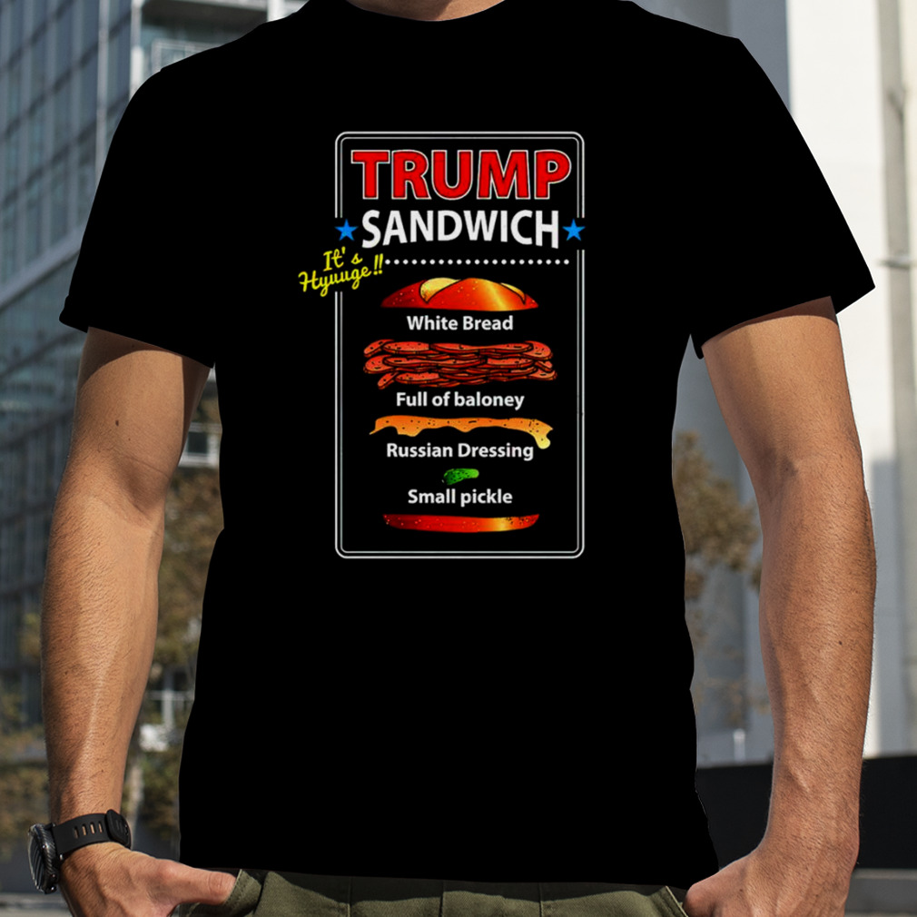 Trump Sandwich it’s hyuuge T-shirt