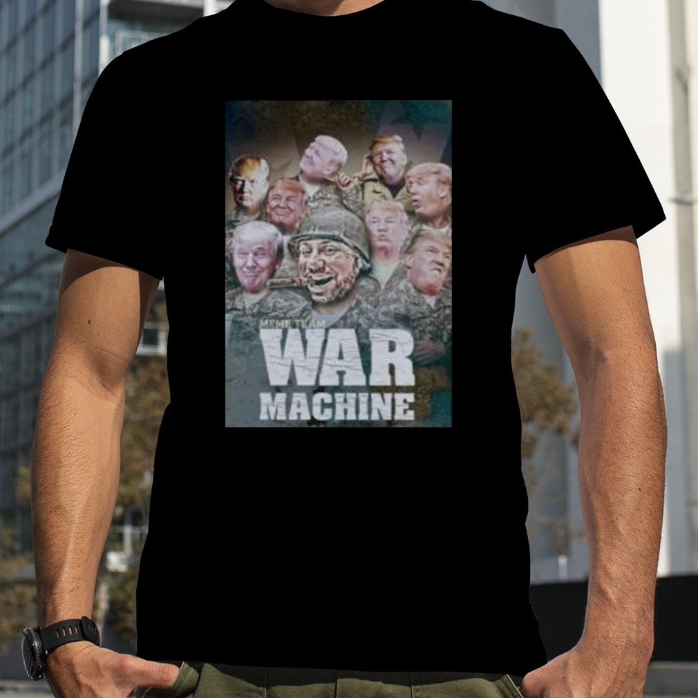 trump meme team war machine shirt