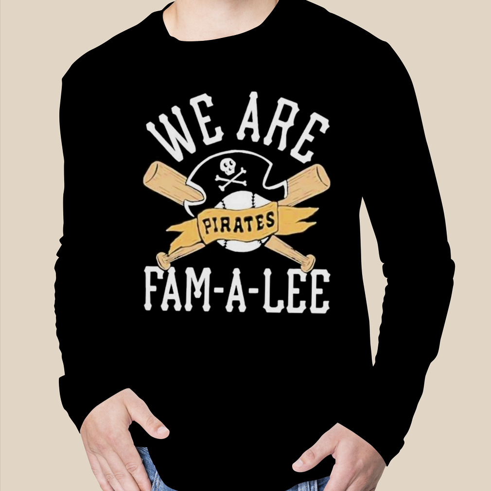 We Are Fam-A-Lee Pittsburgh Pirates Baseball Shirt