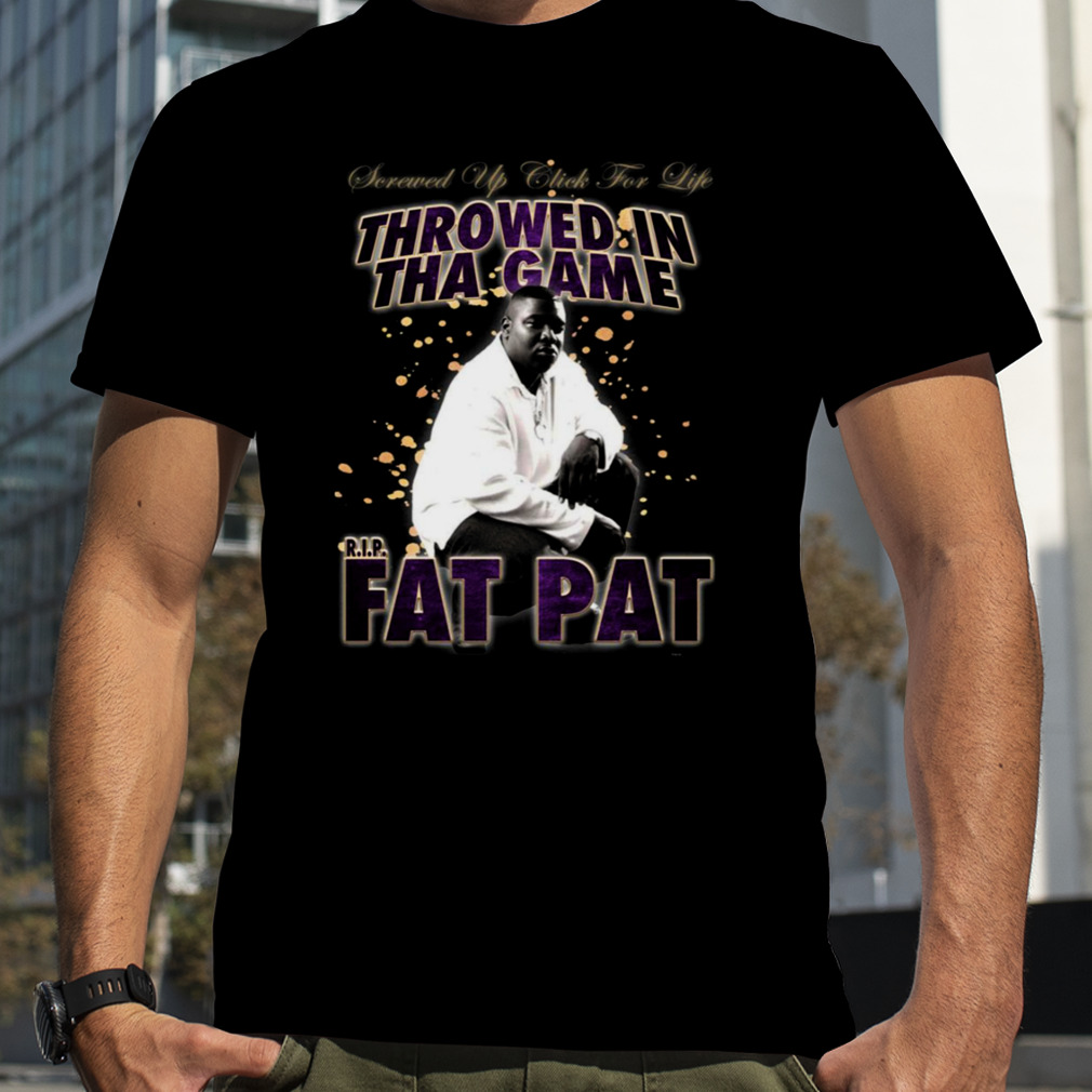 Fat Pat Throwed In Tha Game shirt