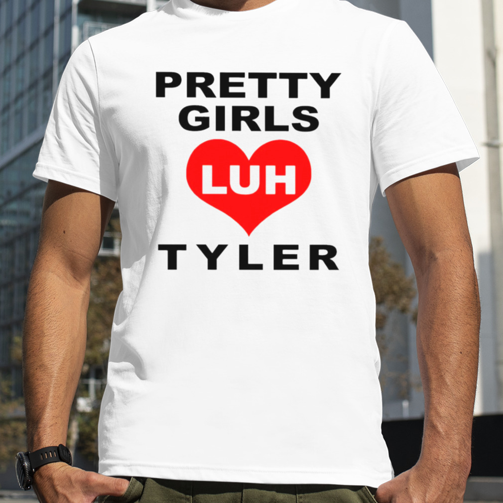 Pretty Girls Luh Tyler shirt
