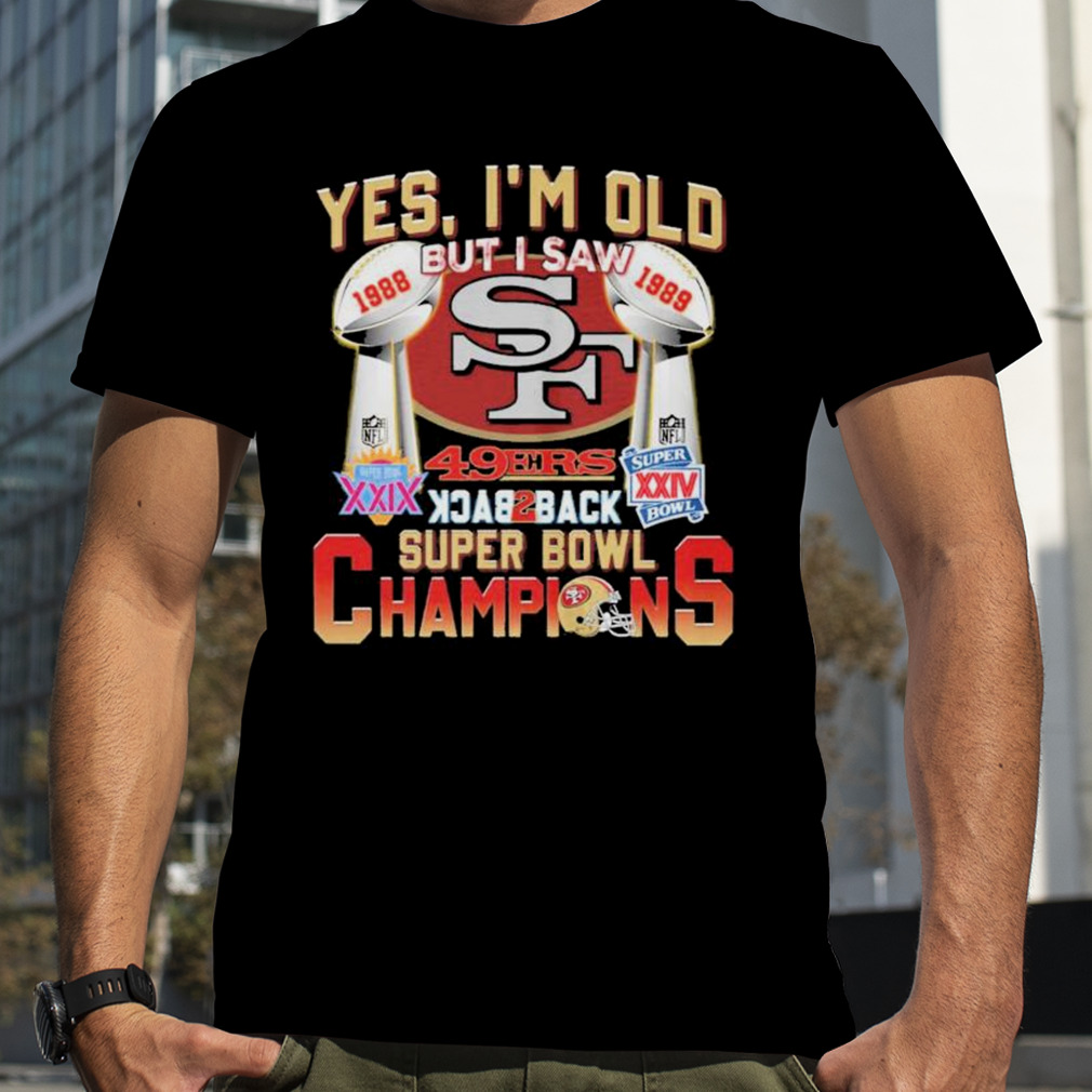 Yes Im Old But I Saw 49ers Back2back Super Bowl Champions Shirt - Shibtee  Clothing