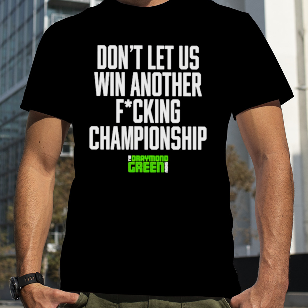 Don’t let us win another fucking championship shirt