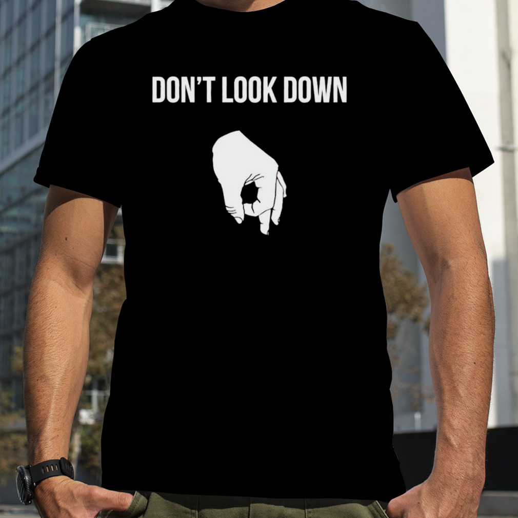 Don’t look down T-shirt