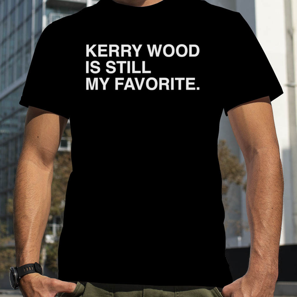 Official Kerry Wood is still my favorite shirt, hoodie, sweater