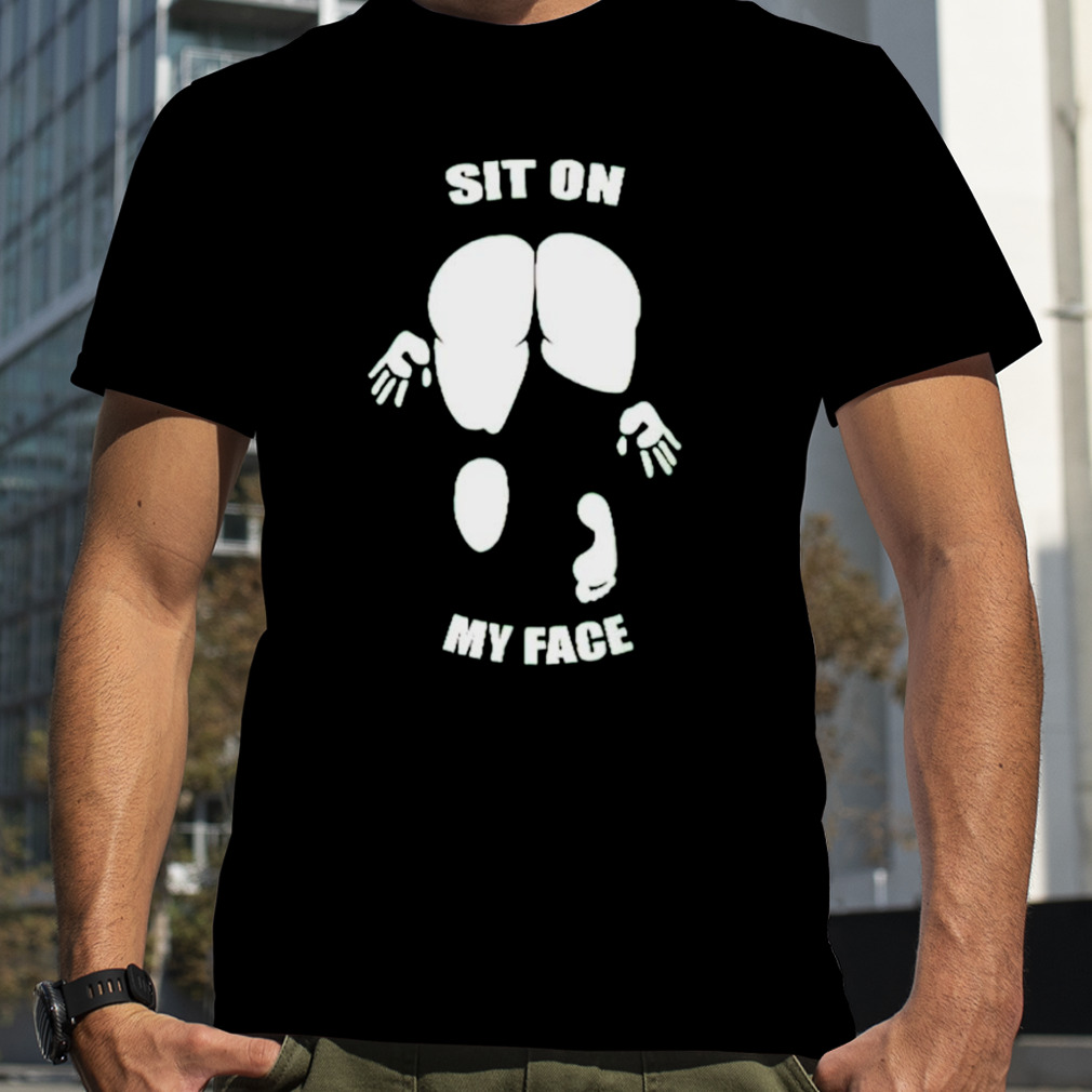 Sit on my face T-shirt