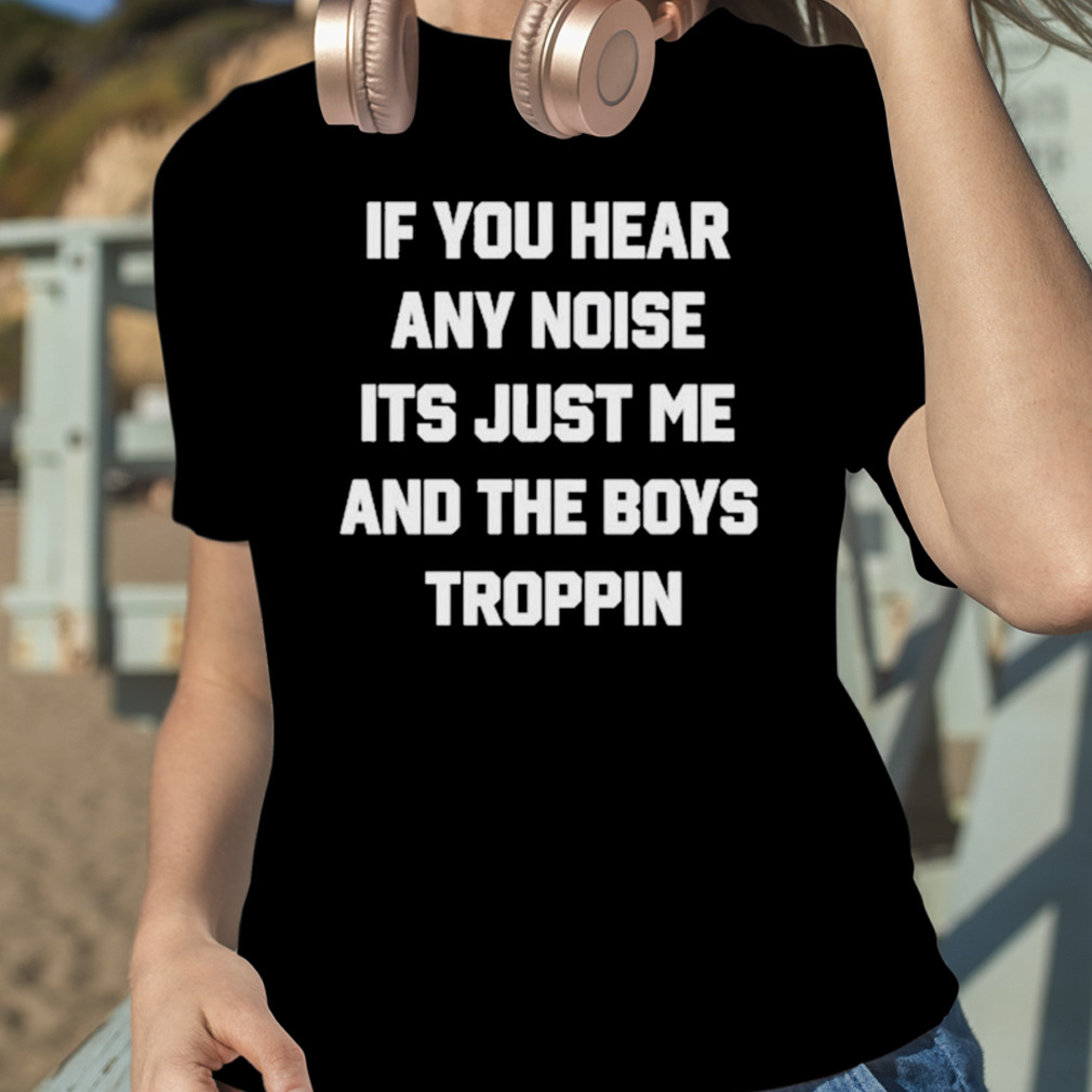 Official Dave Parker Ray's If You Hear Any Noise It's Just Me And The Boys  Boppin Shirt, hoodie, sweater, long sleeve and tank top