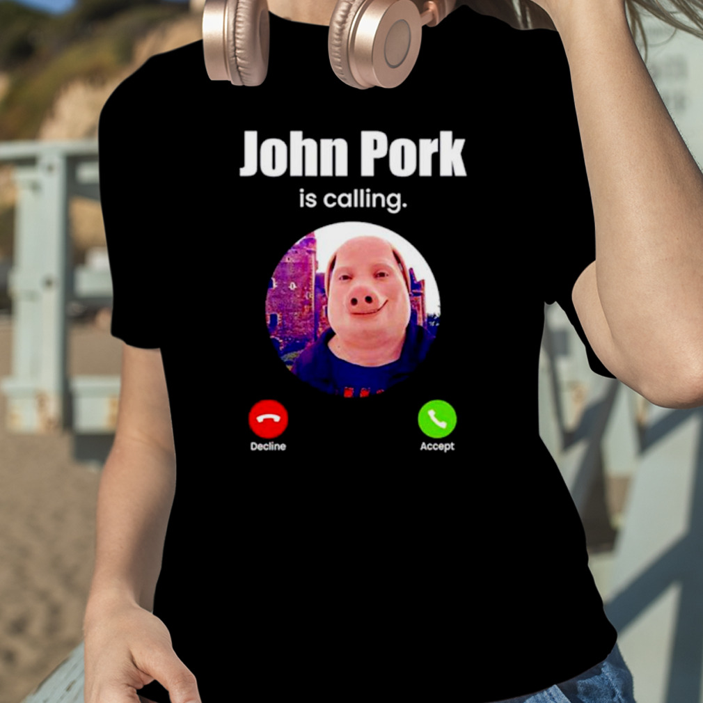 John Pork Is Calling Funny Answer Call Phone T-Shirt 