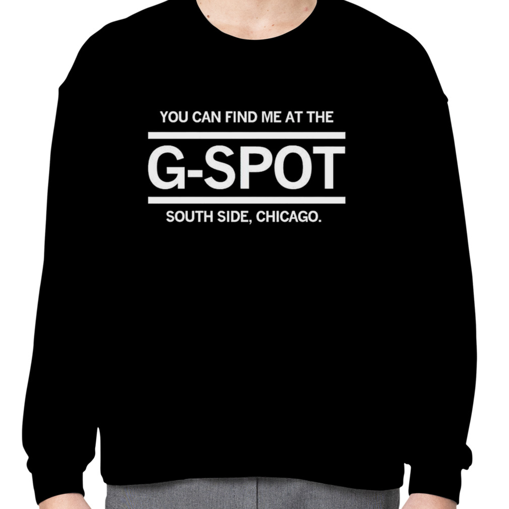 You can find me at the G-Spot South Side Chicago White Sox shirt