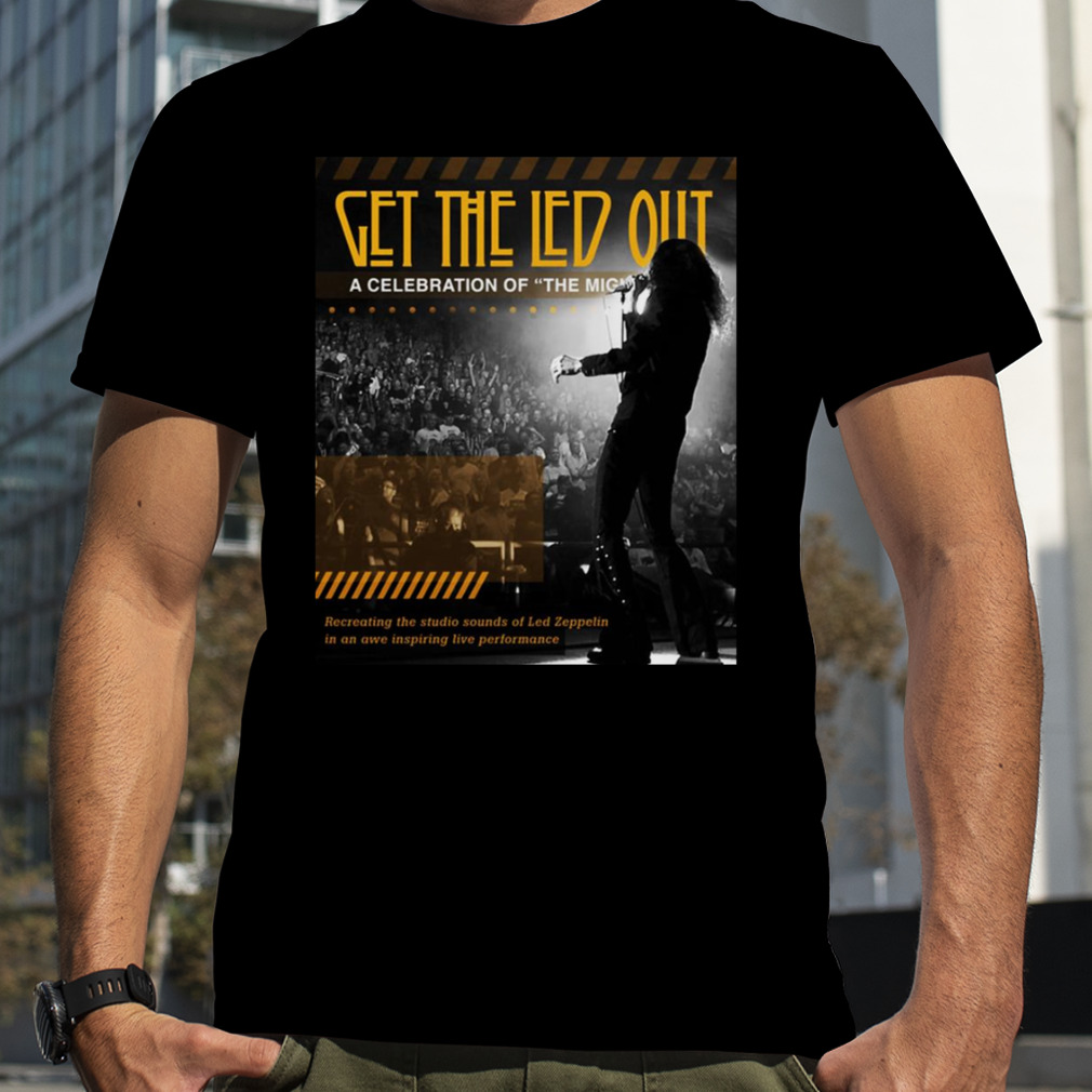 Poster Get The Led Out A Celebration Of The Mighty Zep shirt