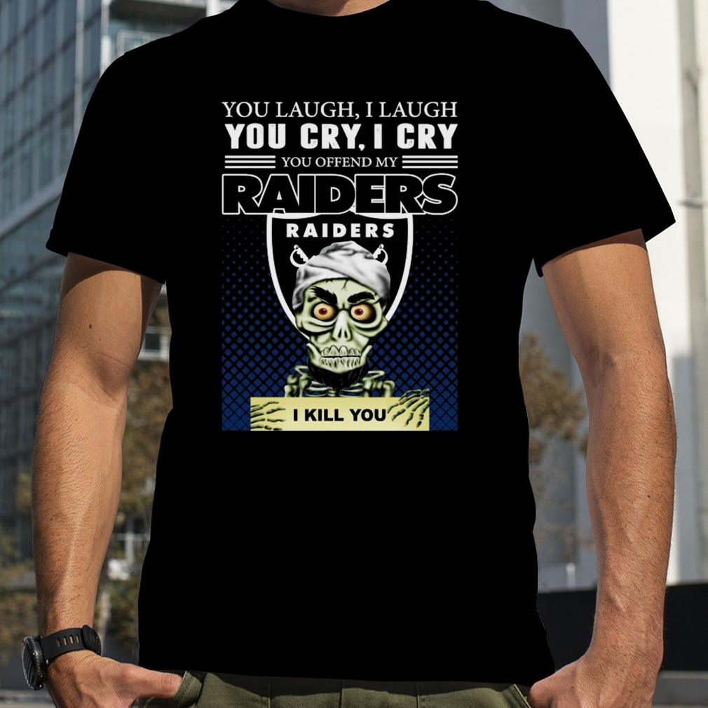 Premium Jeff Dunham Achmed The Dead Terrorist You Laugh I Laugh You Cry I Cry You Offend My Oakland Raiders I Kill You 2023 Shirt