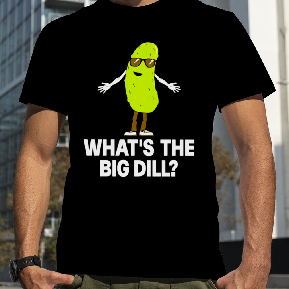 What’s the big dill shirt