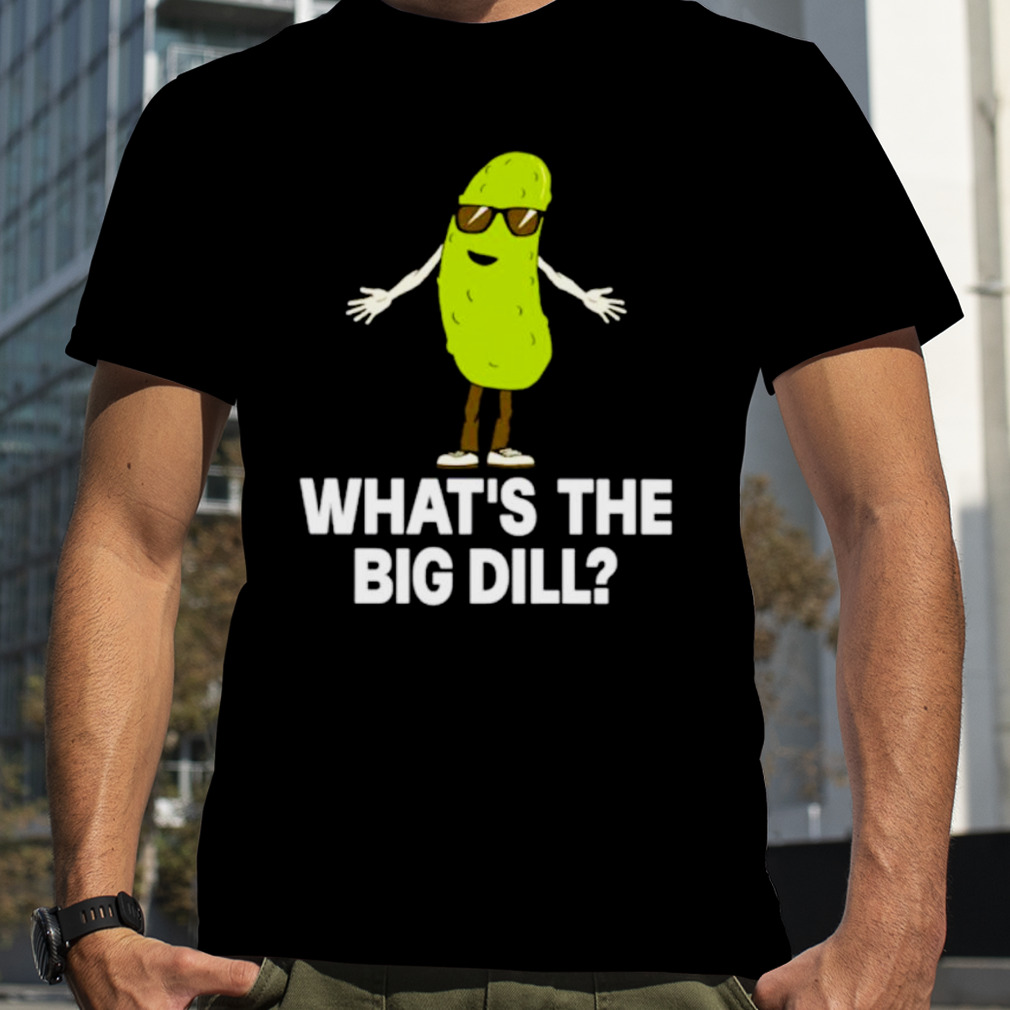 What’s the big dill shirt