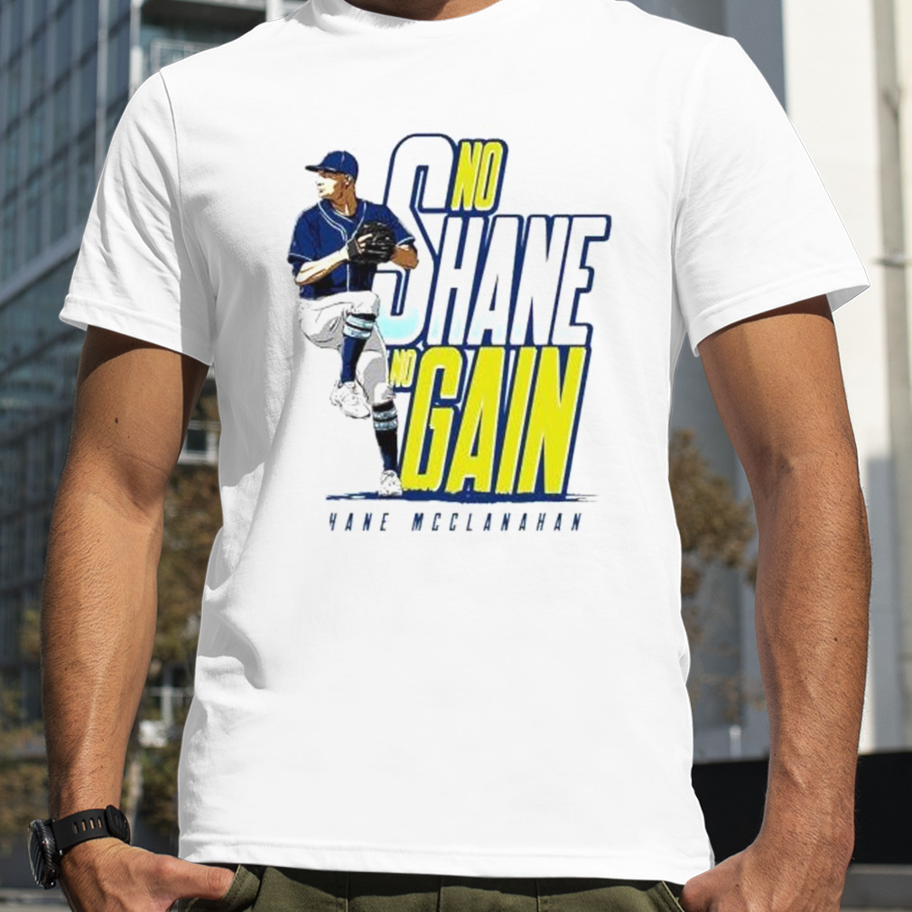 No Shane no gain Shane McClanahan Tampa Bay Rays shirt, hoodie, sweater and  v-neck t-shirt