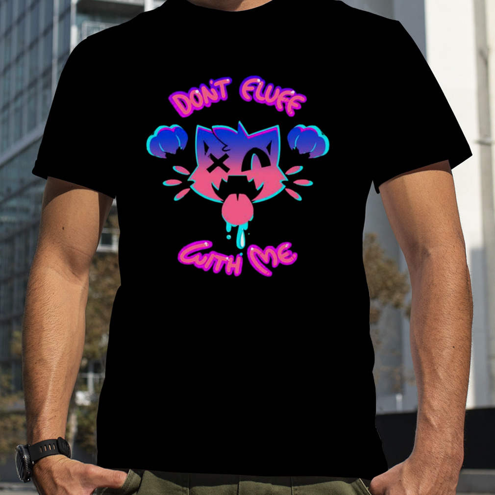 Don’t Fluff With Me Cats Lovers shirt