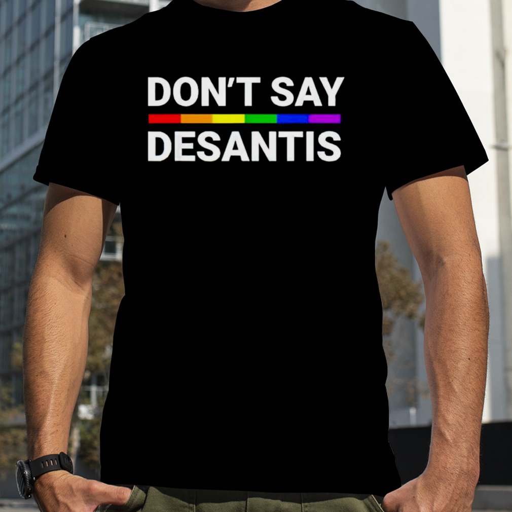 Don’t say Desantis LGBT shirt