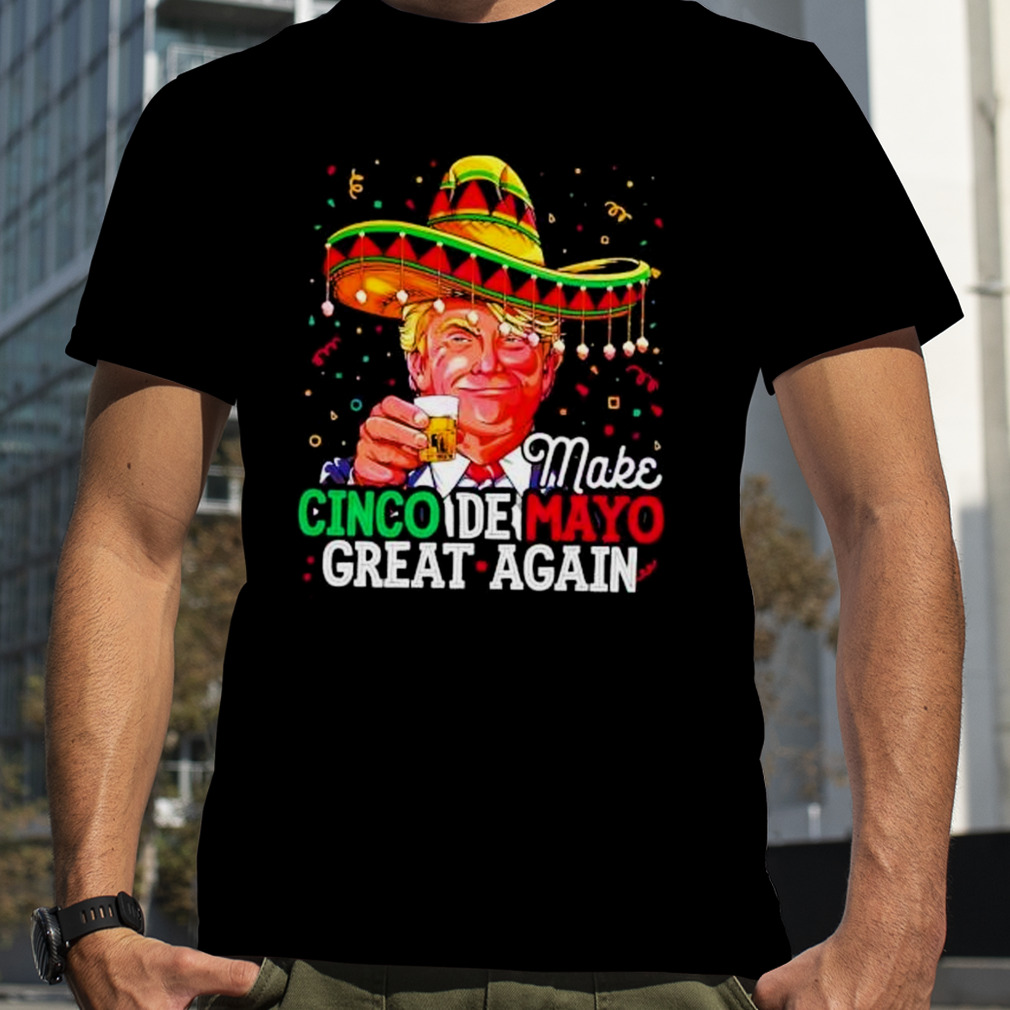 donald Trump make cinco de mayo great again shirt