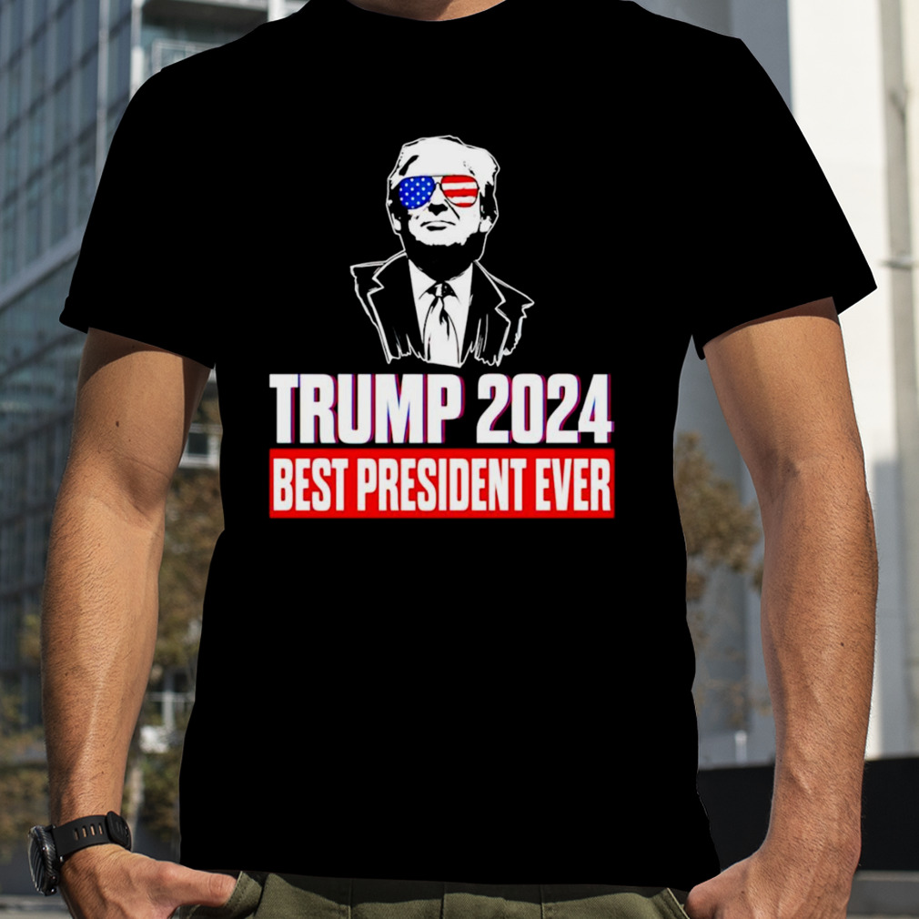 Trump 2024 best president ever T-shirt