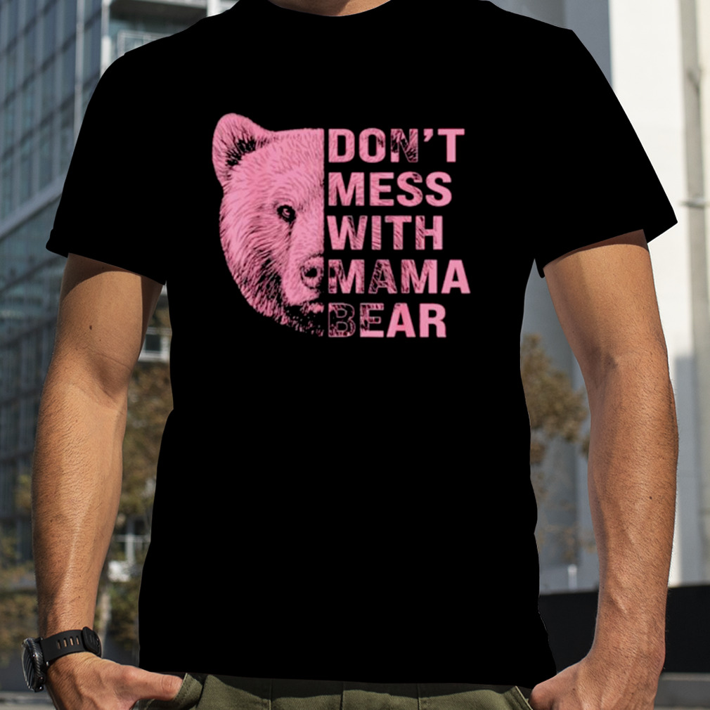 Don’t mess with mama bear shirt