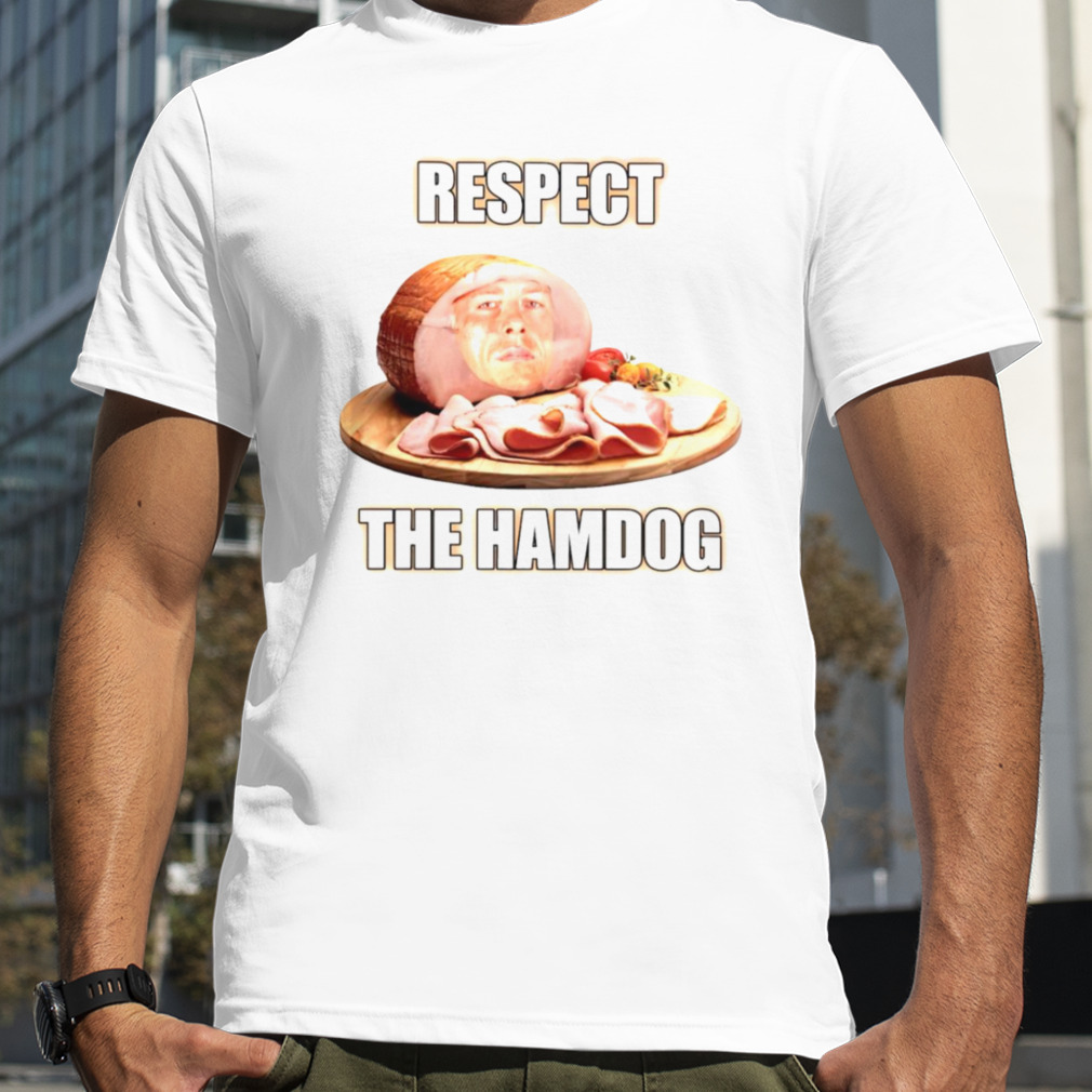 Respect the hamdog shirt