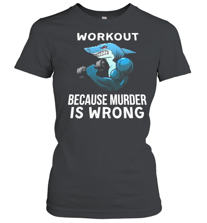 Fish workout because murder is wrong shirt