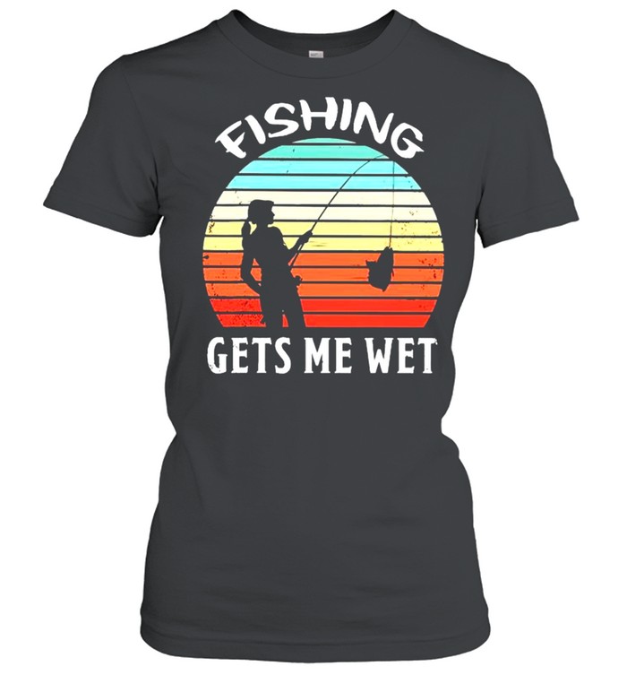 Fishing gets me wet vintage shirt