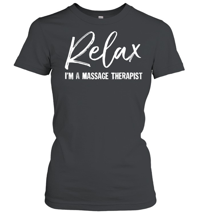 Relax I'm A Massage Therapist Massage shirt