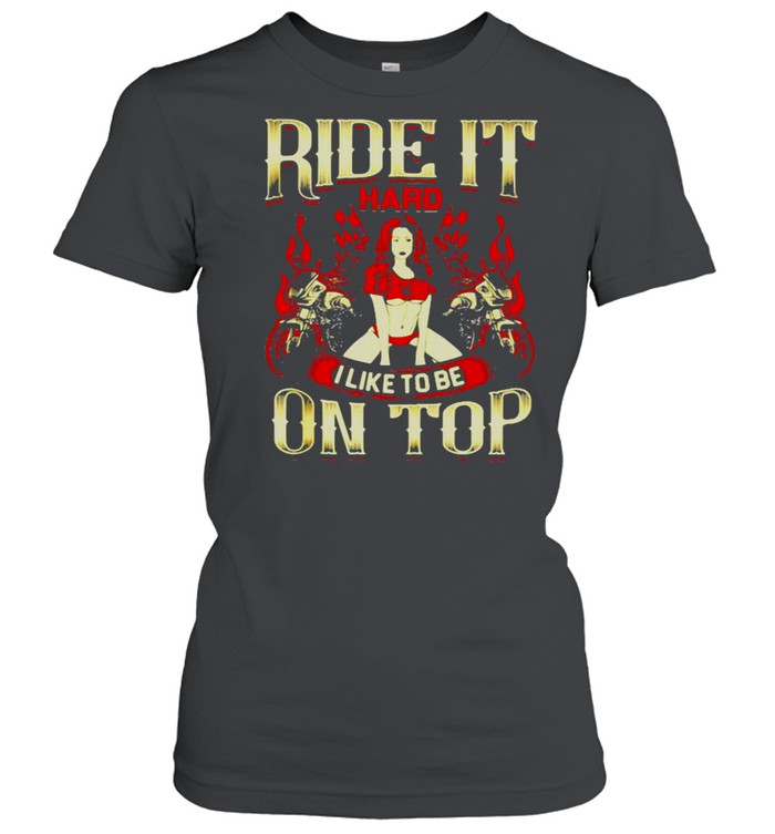 Ride It Hard I Like To Be On Top Shirt