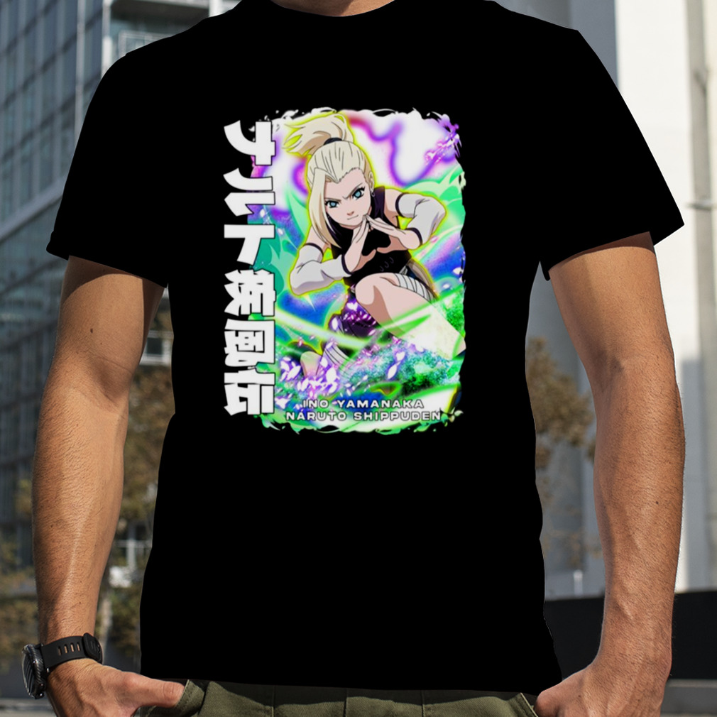 Power Of Ino Yamanaka Naruto Shippuden shirt