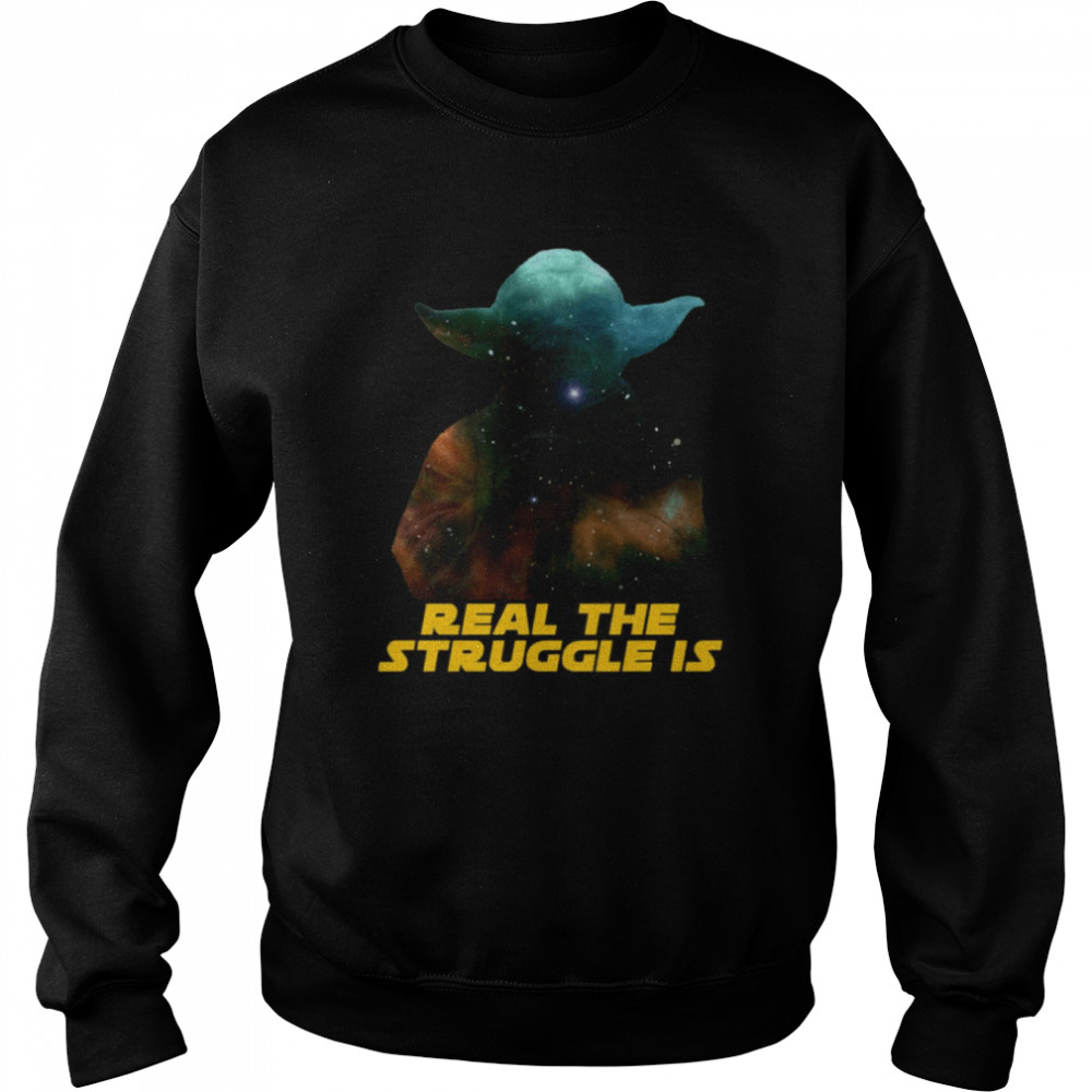 Real The Struggle Is Yoda Star Wars shirt