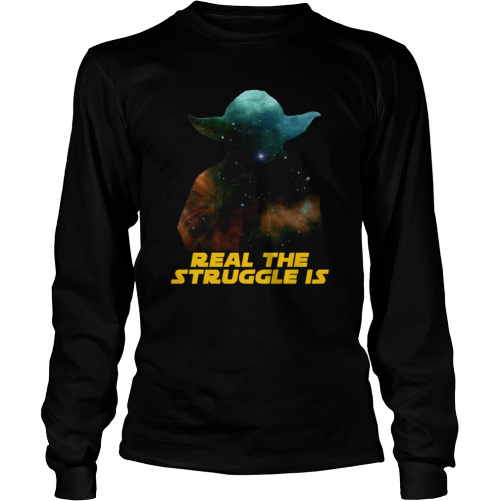 Real The Struggle Is Yoda Star Wars shirt