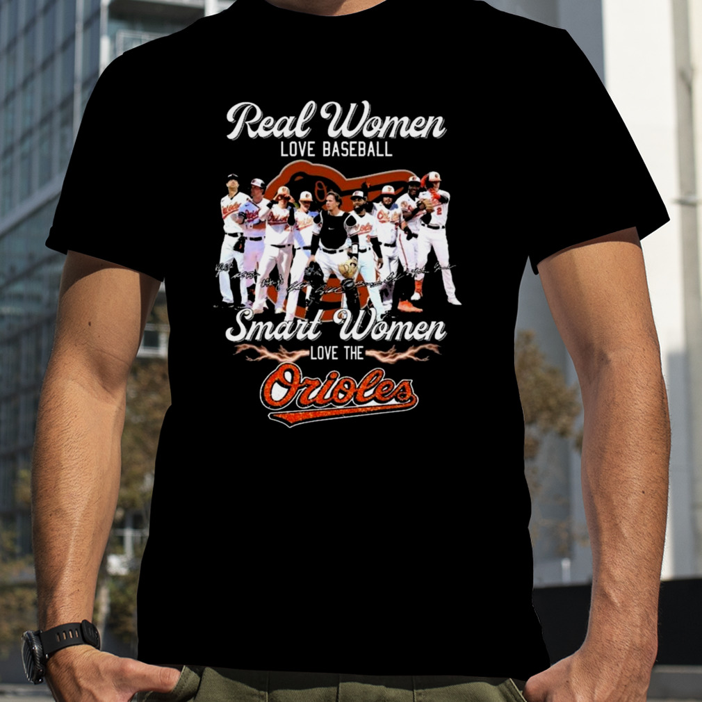 Real women love baseball smart women love the orioles signatures Shirt