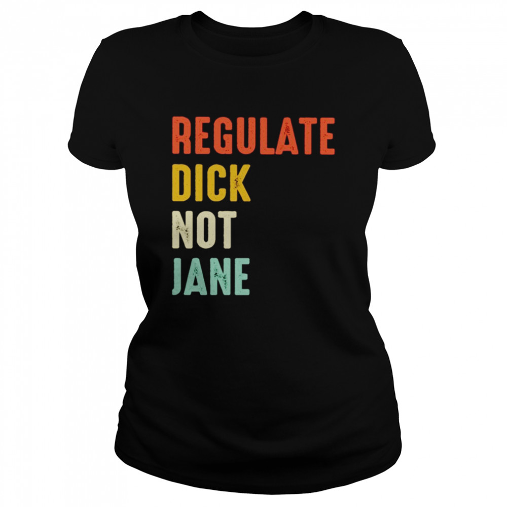Regulate dick not jane T-shirt