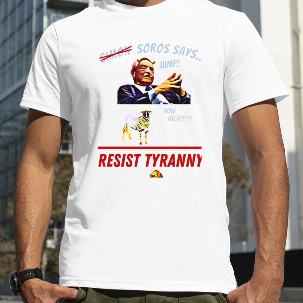 Resist Tyranny Resist Soros George Soros shirt