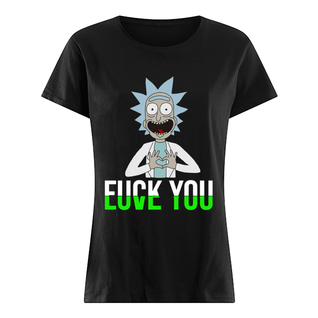 Rick Fuck You Love You Shirt