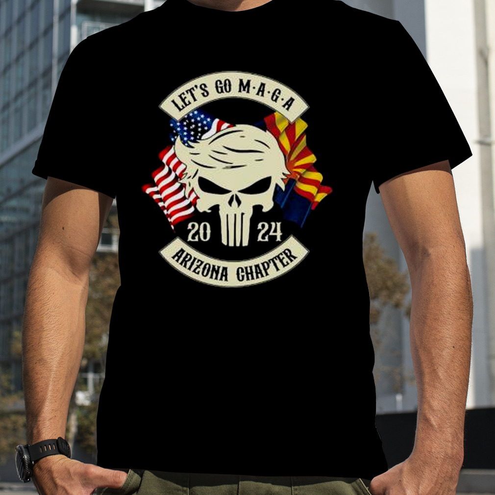 Trump Skull Let’s Go Maga 2023 Arizona Chapter shirt