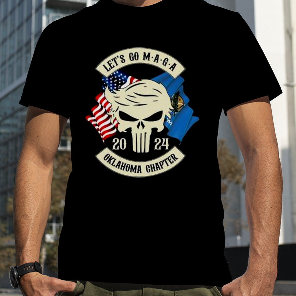 Trump Skull Let’s Go Maga 2023 Oklahoma Chapter shirt