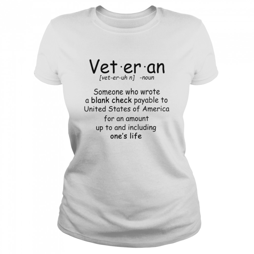 Veteran noun someone who wrote a blank check payable to united states of america shirt