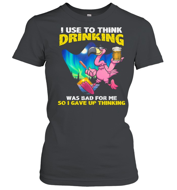 Flamingo I use to think drinking was bad for me so I gave up thinking shirt
