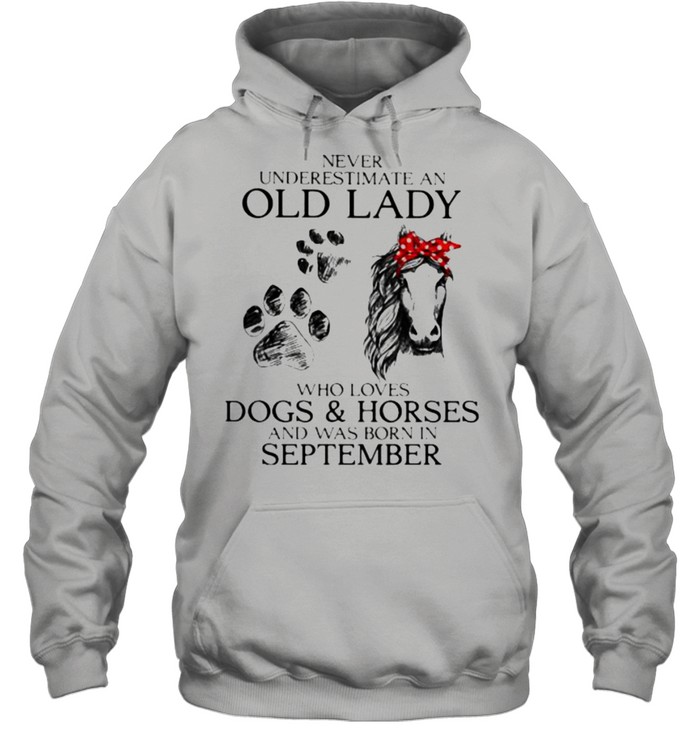 Never Underestimate An Old Lady Who Loves Dogs And Horses And Was Born In September Shirt