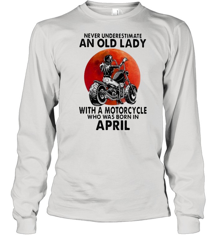 Never Underestimate An Old Lady With A Motorcycle Who Was Born In April Blood Moon Shirt