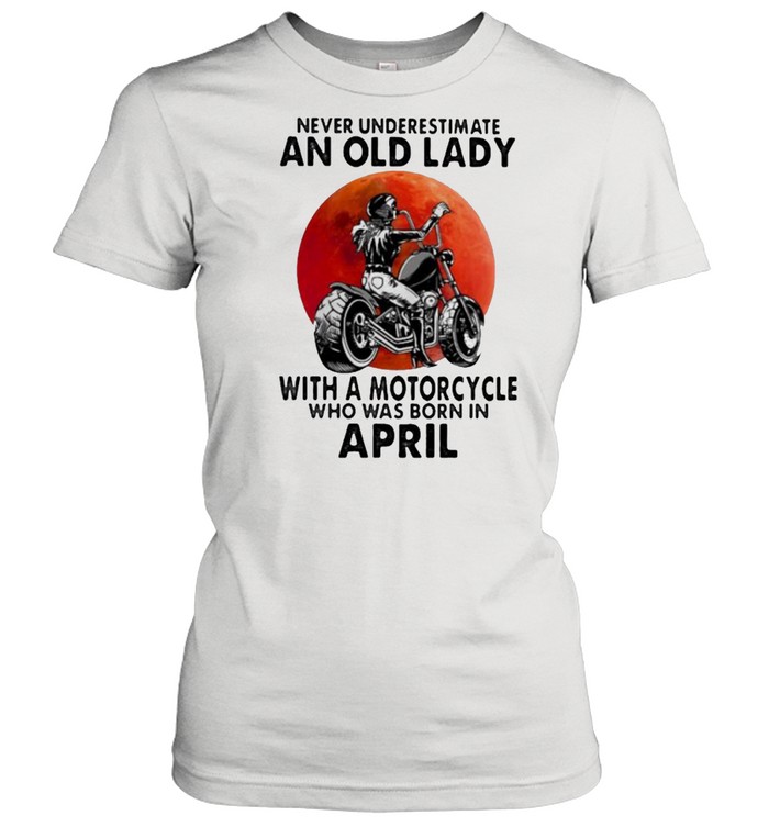Never Underestimate An Old Lady With A Motorcycle Who Was Born In April Blood Moon Shirt