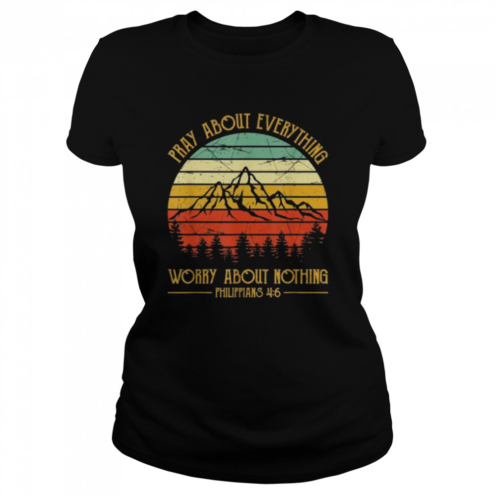 Pray about everything worry bout nothing christian vintage shirt